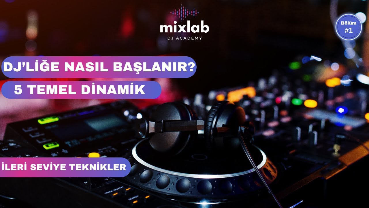 DJ’liğe Nasıl Başlanır? 5 Temel Dinamik | DJ Eğitim Serisi #1 – Mixlab DJ Academy