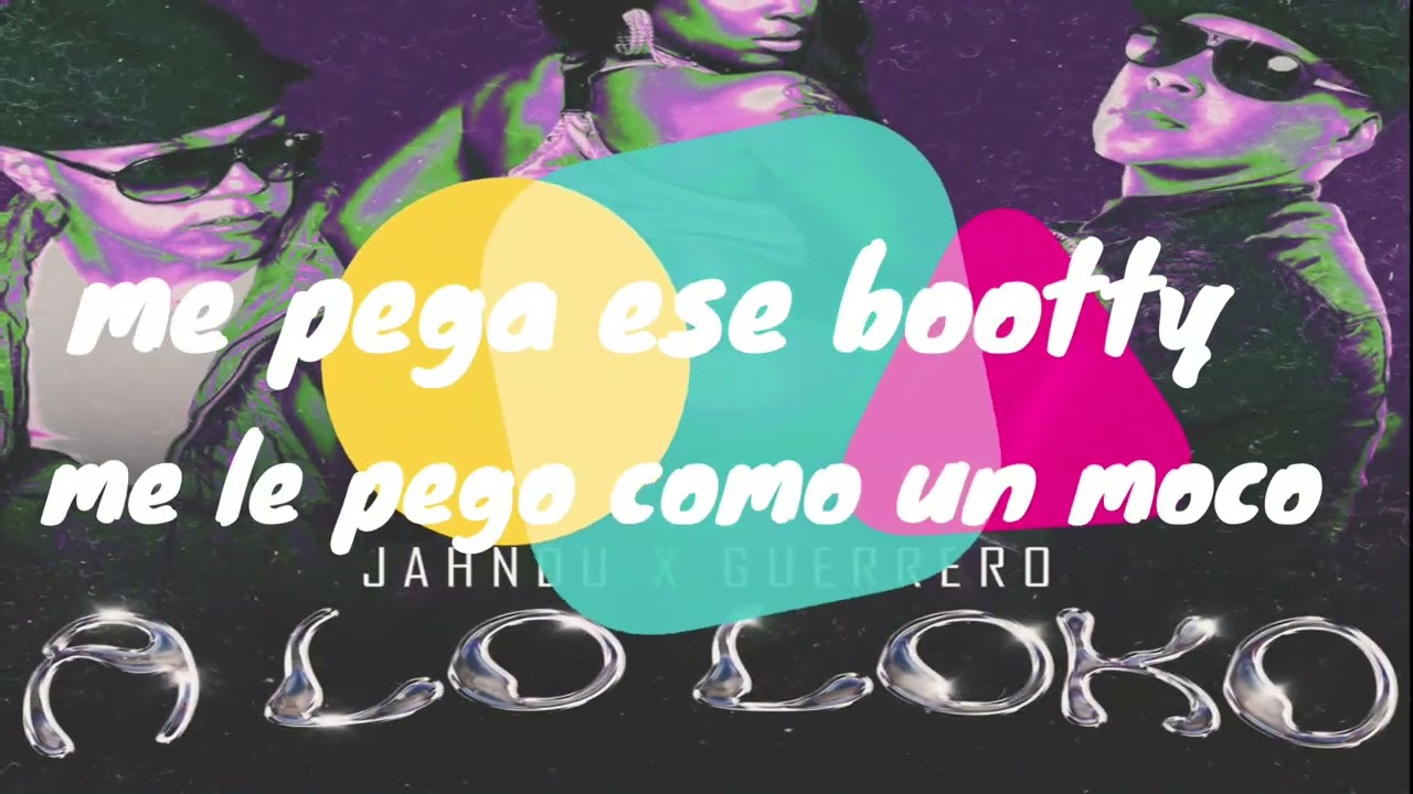 JAHNDU X GUERRERO (A LO LOKO VIDEO LETRA)
