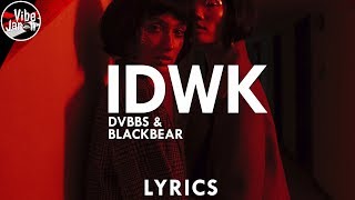 DVBBS &amp; Blackbear - IDWK (Lyrics)
