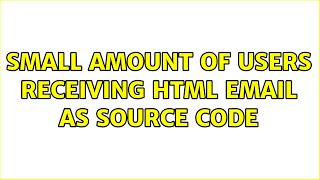 Small amount of users receiving HTML email as source code