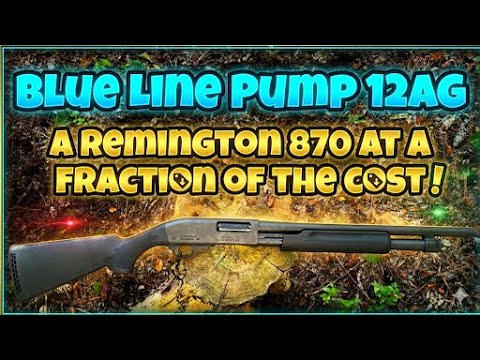 Blue Line Pump 12ga…A Remington 870 At A Fraction Of The Price