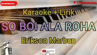 Download lagu Karaoke So Boi Ala Roha || Erikson Marbun mp3