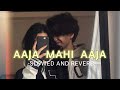 Aaja Mahi Aaja Slowed And Reverb SOURABH Arijit Singh