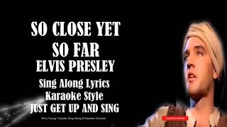 Elvis So Close Yet So Far HQ Sing Along Lyrics