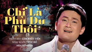 Chỉ Là Phù Du Thôi | Trình bày: Lâm Nhật Tiến | Nhạc & Lời: Trúc Hồ | Asia Video 59