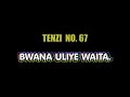 Full Tenzi za rohoni. No; 67, BWANA ULIYE WAITA. Mbarikiwa mwakipesile.