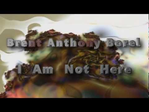 Brent Anthony Borel - I Am Not Here