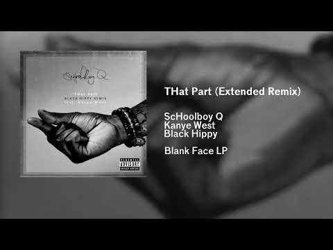 ScHoolboy Q - THat Part (Extended Remix) (feat. Kanye West & Black Hippy)