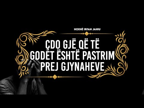 Çdo gjë që të godet është pastrim prej gjynaheve - Hoxhë Irfan Jahiu