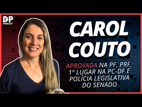 CAROL COUTO (Aprovada PF, PRF, PC-DF e Polícia do Senado) - DP Podcast #83