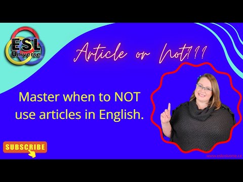 Mastering Articles in English Grammar: When to NOT use the articles A, An & The.