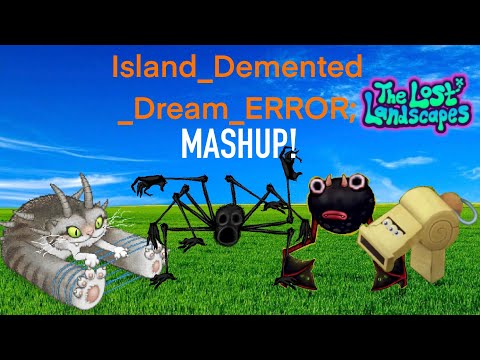 MSM: The Lost Landscape: Island Demented Dream Error (Mashup NOT ANIMATED)