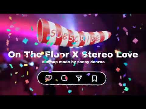 On The Floor X Stereo Love (Jennifer Lopez ft. Pitbull X Edward Maya) | Mashup made by danny danzaa