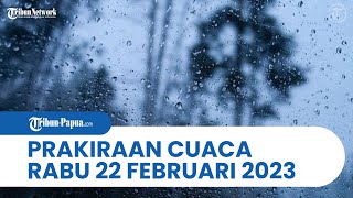 Prakiraan Cuaca BMKG Besok Rabu 22 Februari 2023: Papua dan 27 Wilayah Hujan Lebat, Petir dan Angin