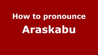 How to pronounce Araskabu