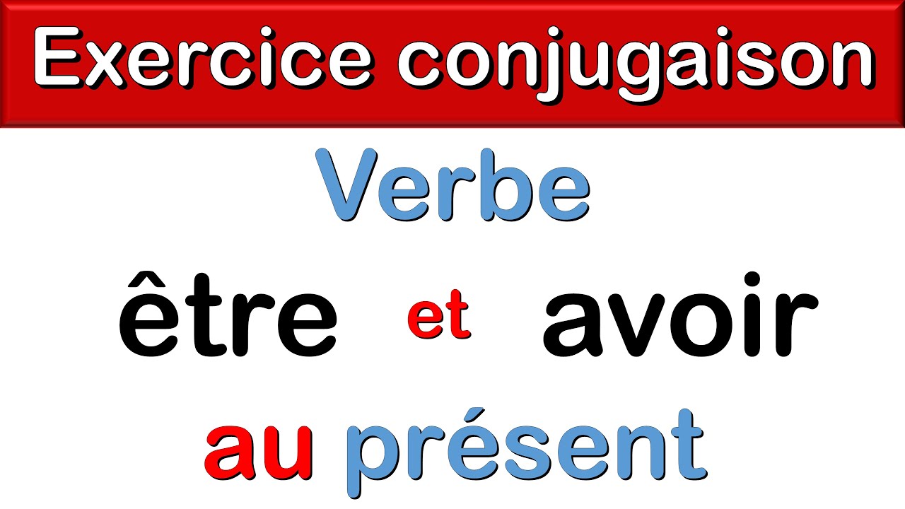 Verbe être et avoir au présent | Exercice de Conjugaison
