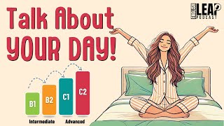 English Podcast For Learning English | Daily Routine | Talk About Your Day | English Leap Podcast