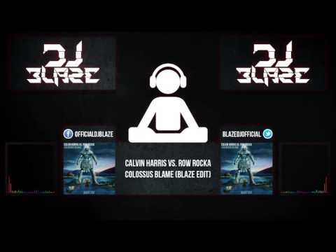 Calvin Harris vs. Row Rocka - Colossus Blame (Blaze Edit)