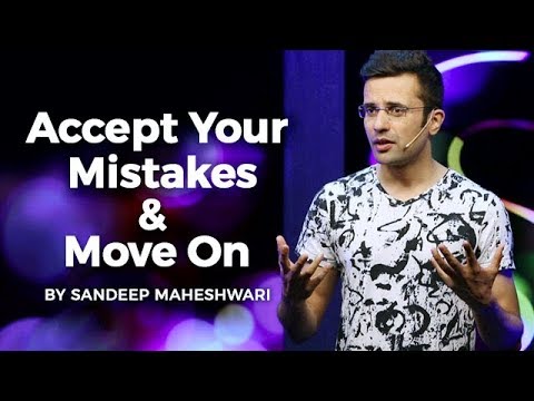 Accept Your Mistakes & Move On - By Sandeep Maheshwari