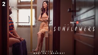 Sunflowers Ep 2/3 | What Am I Wearing ft. Kritika Avasthi, Sahil and Swapnil | Mini Web Series | LKK