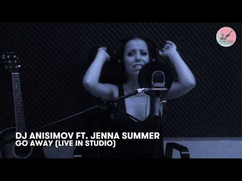 DJ Anisimov ft. Jenna Summer - Go Away (Live in studio "Stolica Records")