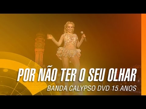 Banda Calypso - Por não ter o seu olhar (DVD 15 Anos Ao Vivo em Belém - Oficial)
