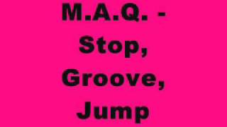 M.A.Q. - Stop, Groove, Jump