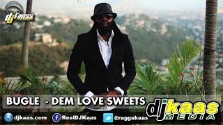 Bugle - Dem Love Sweets (June 2014) Gwaan Bad Riddim - Dj Frass Records | Dancehall