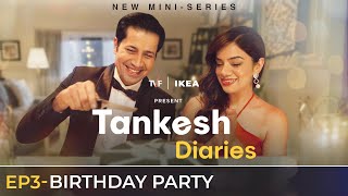 Tankesh Diaries | EP3 - Birthday Party | Ft. Sumeet Vyas, Nidhi Singh | The Viral Fever