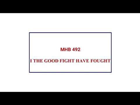 MHB 492 - I THE GOOD FIGHT HAVE FOUGHT @wesleycathedraleffiduase7847