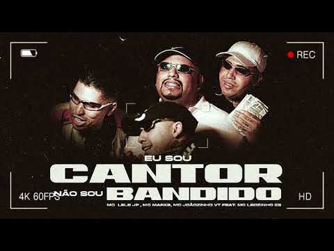 Eu Sou Cantor Não Sou Bandido - MC Lele GP, MC MARKS, MC Joãozinho VT, feat. MC Leozinho ZS