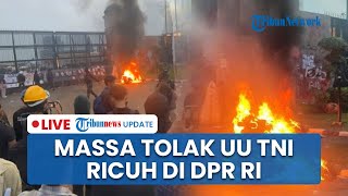 LIVE: Ricuh Demo Tolak UU TNI di Depan DPR RI Senayan, Massa Lempar Molotov hingga Bakar Motor