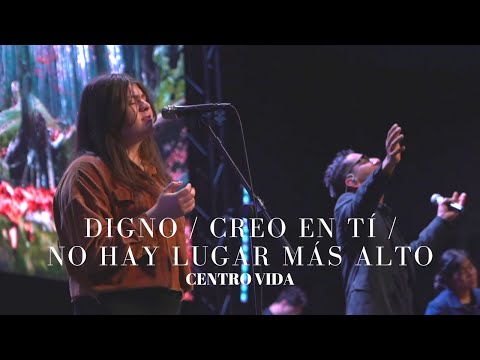 Digno / Creo en tí / No hay lugar más alto | CENTRO VIDA