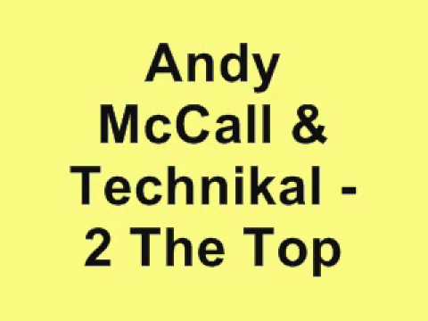 Andy McCall & Technikal - 2 The Top