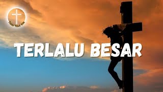Download lagu Terlalu Besar ( KasihMU Bapa ) - Lagu Rohani dan Lirik mp3 Download lagu Terlalu Besar ( KasihMU Bapa ) - Lagu Rohani dan Lirik mp3