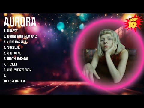Aurora Greatest Hits ~ Top 10 Best Songs To Listen in 2024