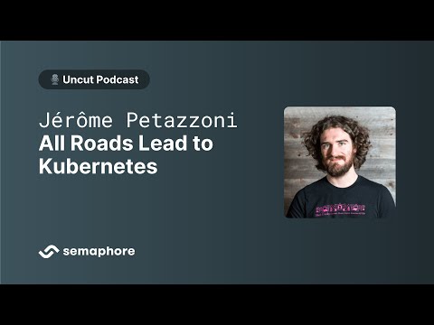All Roads Lead to Kubernetes with Jérôme Petazzoni