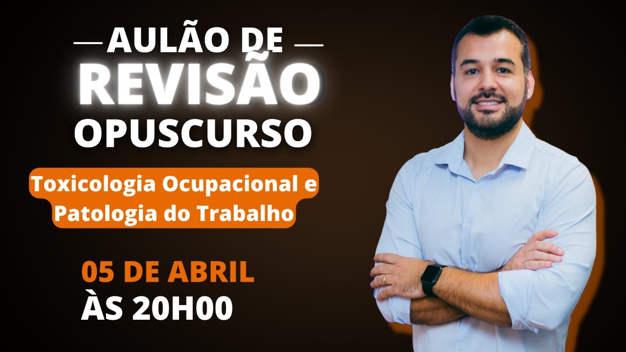 Aulão de Revisão Opuscurso - Toxicologia Ocupacional e Patologia do Trabalho