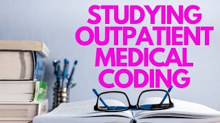 STUDYING FOR OUTPATIENT MEDICAL CODING | CCS | CCA | CCS-P | CPC EXAMS