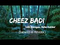 Tu Cheez Badi Hai Mast Slowed Reverb Udit Narayan Neha Kakkar