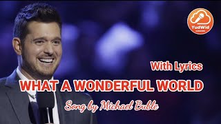MICHAEL BUBLE | WHAT A WONDERFUL WORLD | WITH LYRICS | HD