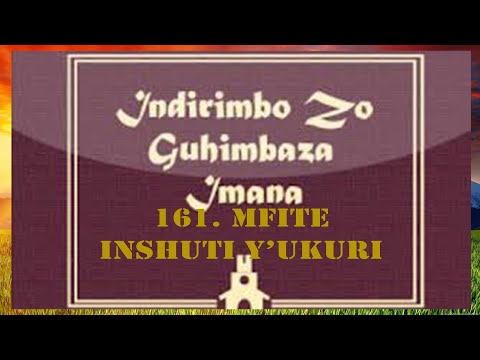 161  MFIT'INSHUTI Y'UKURI INDIRIMBO ZO GUHIMBAZA IMANA