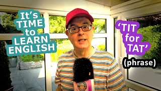 'Tit for Tat' what does it mean - It's time to learn an English Phrase