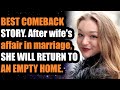 BEST COMEBACK. After wife's affair in marriage, SHE WILL RETURN TO AN EMPTY HOME.