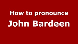 How to pronounce John Bardeen