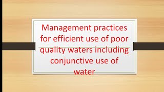 Management practices for efficient use of poor quality waters including conjunctive use of water