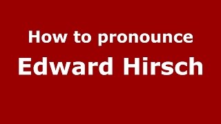 How to pronounce Edward Hirsch
