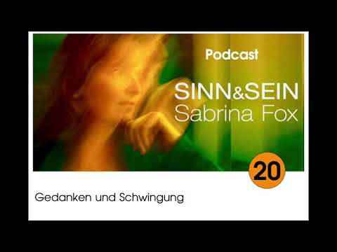 Gedanken und Schwingung - Sinn&Sein mit Sabrina Fox Nr. 20 - Podcast