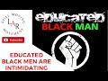 Educated Black Men Are Intimidating