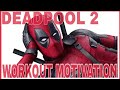 Deadpool 2 The Workout Motivation